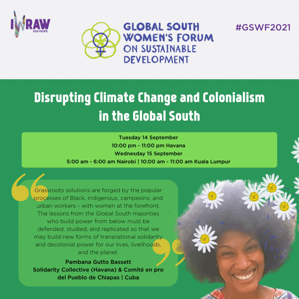 "Grassroots solutions are forged by the popular processes of Black, Indigenous, campesinx, and urban workers - with women at the forefront. The lessons from the Global South majorities who build power from below must be defended, studied, and replicated so that we may build new forms of transnational solidarity and decolonial power for our lives, livelihoods, and the planet." — Pambana Gutto Bassett, Solidarity Collective (Havana) and Comitè en pro del Pueblo de Chiapas, Cuba. 