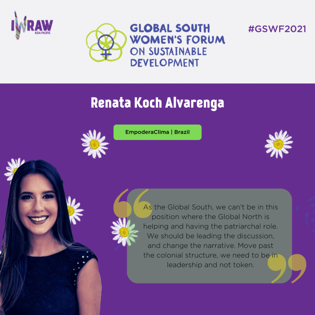 "As the Global South, we can't be in this position where the Global North is helping and having the patriarchal role. We should be leading the discussion, and change the narrative. Move past the colonial structure, we need to be in leadership and not token." — Renata Koch Alvarenga, EmpoderaClima, Brazil