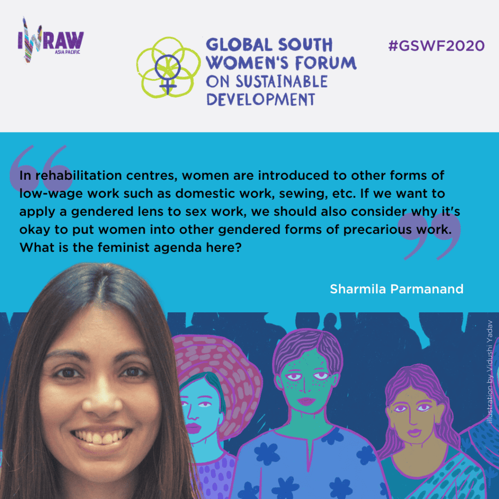 "In rehabilitation centres, women are introduced to other forms of low-wage work such as domestic work, sewing, etc. If we want to apply a gendered lens to sex work, we should also consider why it's okay to put women into other gendered forms of precarious work. What is the feminist agenda here?" — Sharmila Parmanand.