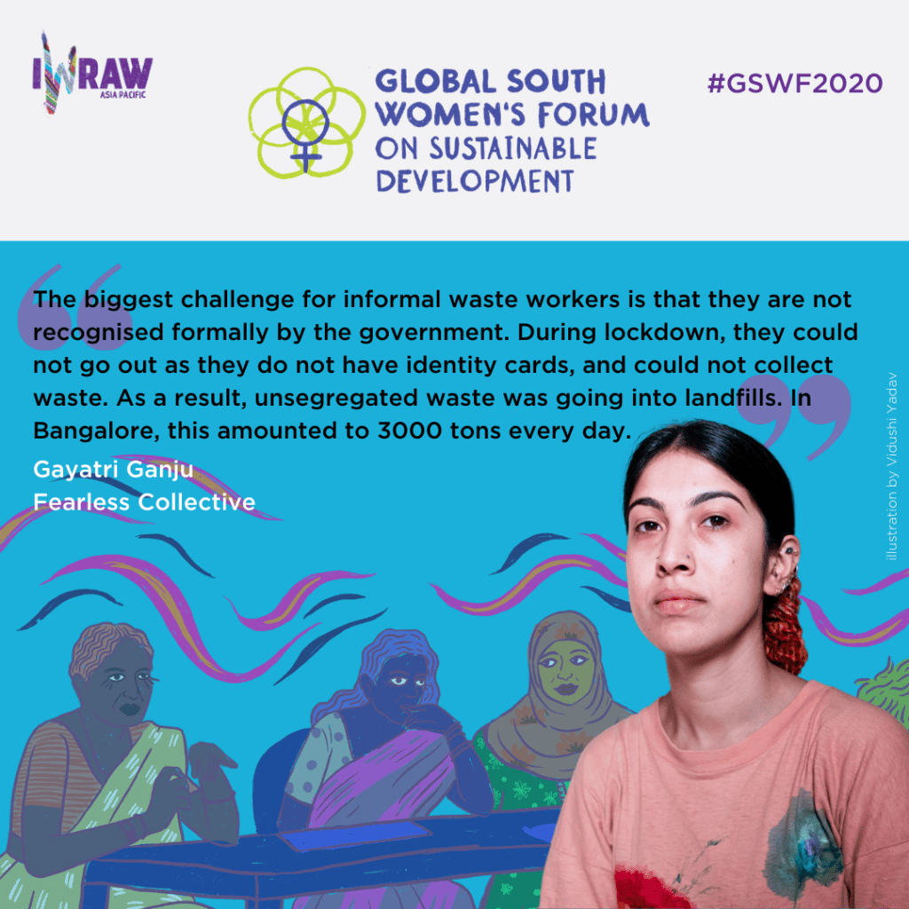 "The biggest challenge for informal waster workers is that they are not recognised formally by the government. During lockdown, they could not go out as they do not have identity cards, and could not collect waste. As a result, unsegregated waste was going into landfills. In Bangalore, this amounted to 3000 tons every day." — Gayatri Ganju, Fearless Collective